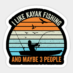 I Like Kayak Fishing And Maybe 3 People Sticker